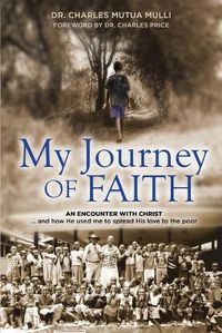 Cover image for My Journey Of Faith: An Encounter with Christ: And how He used me to spread His love to the poor.