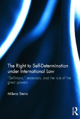 Cover image for The Right to Self-determination Under International Law: Selfistans,   Secession, and the Rule of the Great Powers