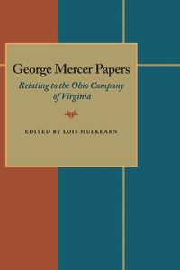 Cover image for George Mercer Papers: Relating to the Ohio Company of Virginia