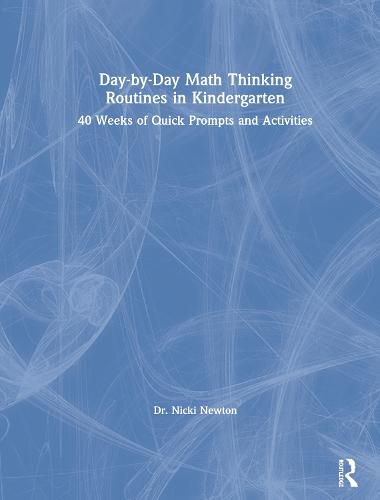 Day-by-Day Math Thinking Routines in Kindergarten: 40 Weeks of Quick Prompts and Activities