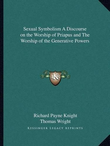 Sexual Symbolism a Discourse on the Worship of Priapus and the Worship of the Generative Powers