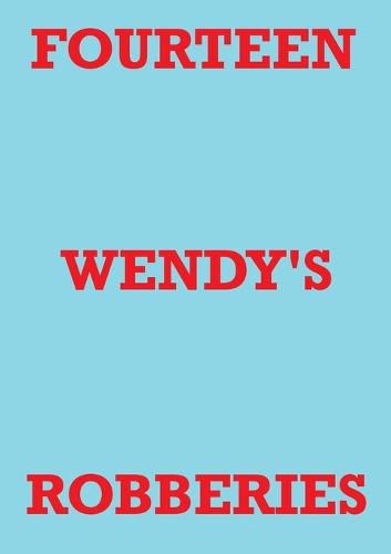 Fourteen Wendy's Robberies