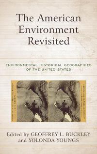 Cover image for The American Environment Revisited: Environmental Historical Geographies of the United States