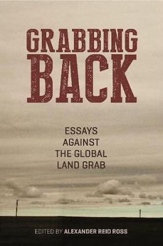 Grabbing Back: Essays Against the Global Land Grab