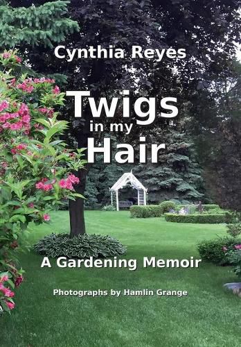 Cover image for Twigs in my Hair: A Gardening Memoir