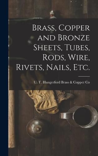 Cover image for Brass, Copper and Bronze Sheets, Tubes, Rods, Wire, Rivets, Nails, Etc.