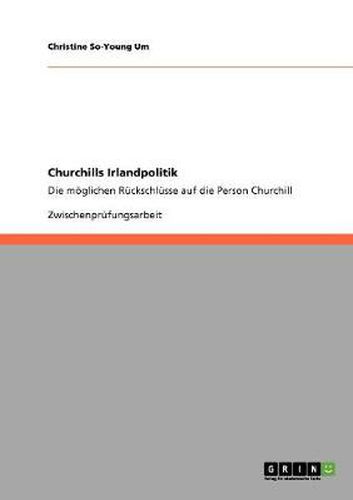 Cover image for Churchills Irlandpolitik: Die moeglichen Ruckschlusse auf die Person Churchill