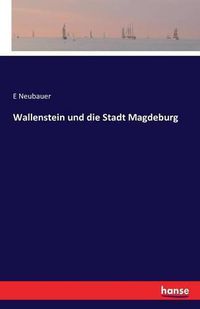 Cover image for Wallenstein und die Stadt Magdeburg