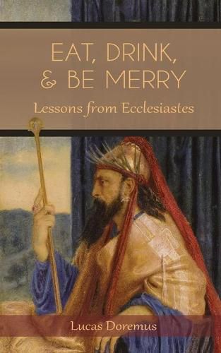 Cover image for Eat, Drink, and Be Merry: Lessons from Ecclesiastes