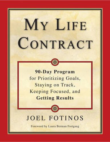 My Life Contract: 90-Day Program for Prioritizing Goals, Staying on Track, Keeping Focused, and Getting Results