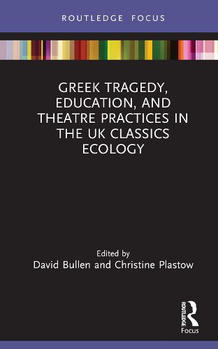 Cover image for Greek Tragedy, Education, and Theatre Practices in the UK Classics Ecology