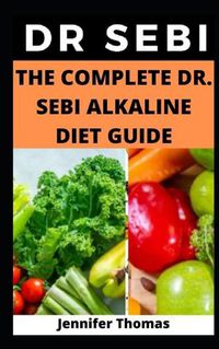 Cover image for The Complete Dr. Sebi Alkaline Diet Guide