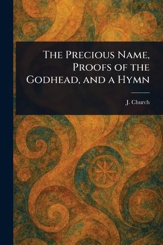 Cover image for The Precious Name, Proofs of the Godhead, and a Hymn