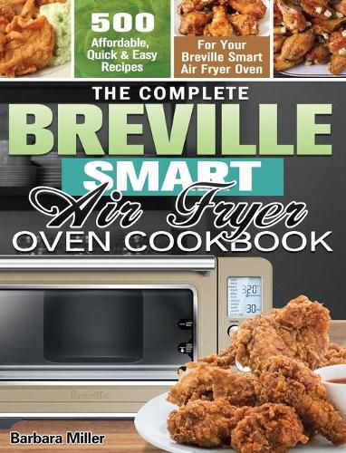 The Complete Breville Smart Air Fryer Oven Cookbook: 500 Affordable, Quick & Easy Recipes for Your Breville Smart Air Fryer Oven