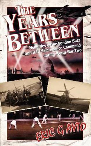 Cover image for The Years Between: Memories of the London Blitz and RAF Maintenance Command During World War Two