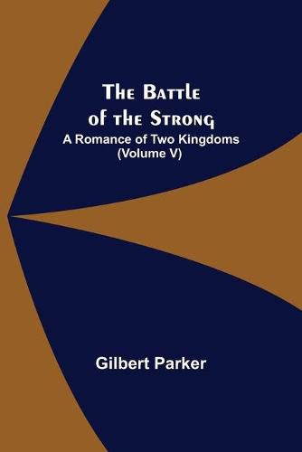 Cover image for The Battle of the Strong; A Romance of Two Kingdoms (Volume V)