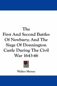 Cover image for The First and Second Battles of Newbury; And the Siege of Donnington Castle During the Civil War 1643-46