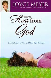 Cover image for How to Hear from God: Learn to Know His Voice and Make Right Decisions