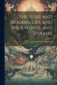 Cover image for The Bible and Modern Life and Bible Words and Phrases