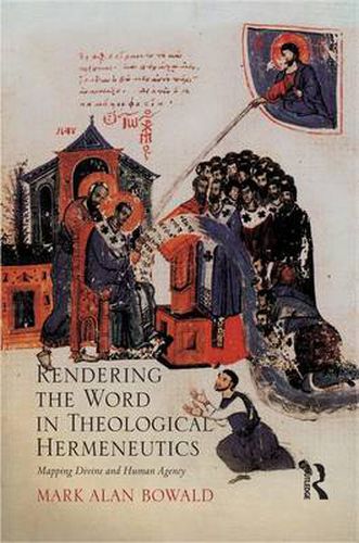 Cover image for Rendering the Word in Theological Hermeneutics: Mapping Divine and Human Agency