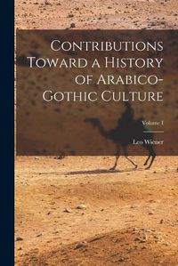 Cover image for Contributions Toward a History of Arabico-Gothic Culture; Volume I