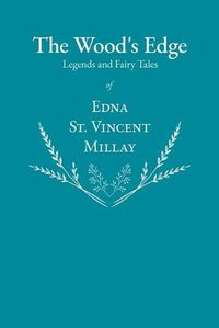 Cover image for The Wood's Edge - Legends and Fairy Tales of Edna St. Vincent Millay