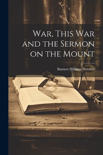 Cover image for War, This war and the Sermon on the Mount