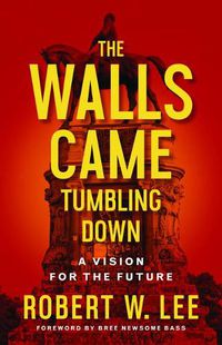 Cover image for The Walls Came Tumbling Down: A Vision for the Future