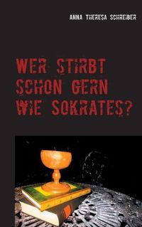 Cover image for Wer stirbt schon gern wie Sokrates?