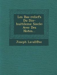 Cover image for Les Bas-Reliefs Du Dix-Huitileme Siecle: Avec Des Notes...