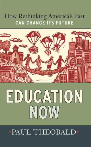 Cover image for Education Now: How Rethinking America's Past Can Change Its Future