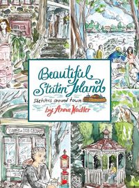 Cover image for Beautiful Staten Island - Sketches Around Town: A Series of Live Location Drawings Created in the Borough of Parks. Visual Exploration of New York City's Hidden Treasure!