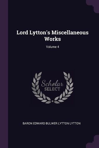 Cover image for Lord Lytton's Miscellaneous Works; Volume 4