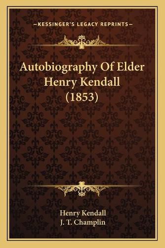 Cover image for Autobiography of Elder Henry Kendall (1853)