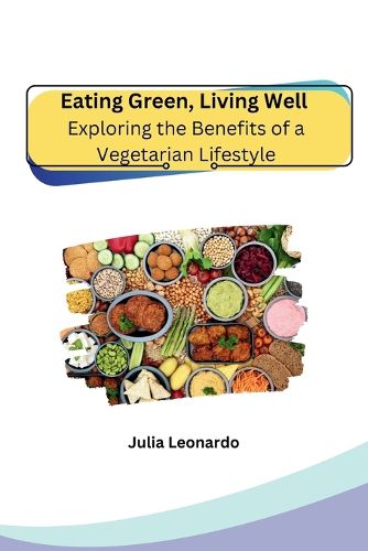 Cover image for Eating Green, Living Well: Exploring the Benefits of a Vegetarian Lifestyle