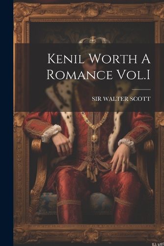 Cover image for Kenil Worth A Romance Vol.I