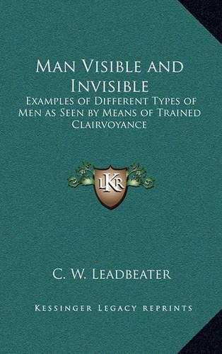 Man Visible and Invisible: Examples of Different Types of Men as Seen by Means of Trained Clairvoyance