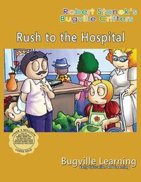 Cover image for Rush to the Hospital. A Bugville Critters Picture Book: 15th Anniversary