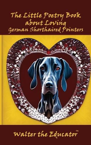 Cover image for The Little Poetry Book about Loving German Shorthaired Pointers