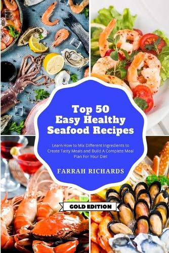 Cover image for Top 50 + Easy and Healthy Seafood Recipes: Learn How to Mix Different Ingredients to Create Tasty Meals and Build a Complete Meal Plan For Your Diet