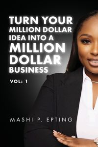 Cover image for Turn Your Million Dollar Idea Into a Million Dollar Business Vol