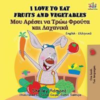 Cover image for I Love to Eat Fruits and Vegetables: English Greek Bilingual Book