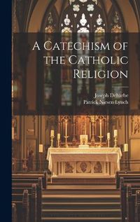 Cover image for A Catechism of the Catholic Religion