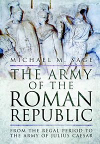 Cover image for The Army of the Roman Republic: From the Regal Period to the Army of Julius Caesar