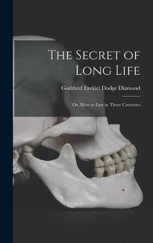 Cover image for The Secret of Long Life: or, How to Live in Three Centuries