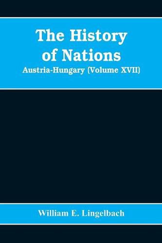 Cover image for The History of Nations: Austria-Hungary (Volume XVII)