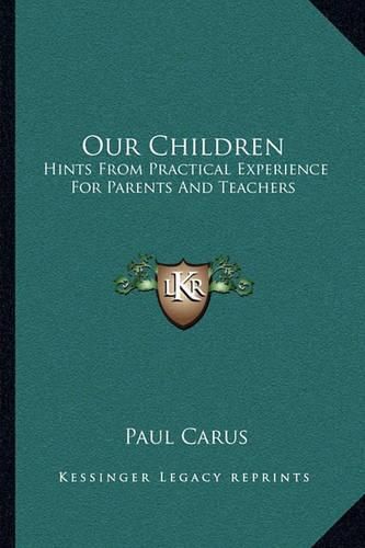 Our Children: Hints from Practical Experience for Parents and Teachers