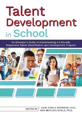 Cover image for Talent Development in School: An Educator's Guide to Implementing a Culturally Responsive Talent Identification and Development Program