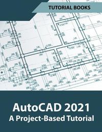 Cover image for AutoCAD 2021 A Project Based Tutorial