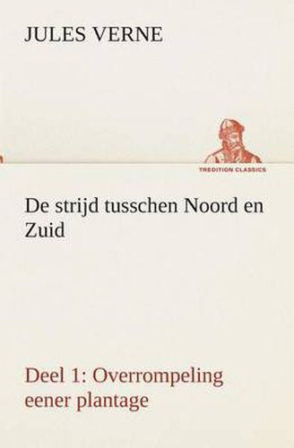 Cover image for De strijd tusschen Noord en Zuid Deel 1: Overrompeling eener plantage